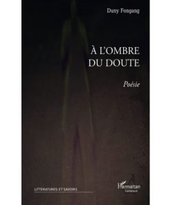 A l’ombre du doute: Poésie Broché, 1 décembre 2010 de Duny Fongang