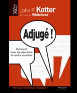 Adjugé ! Comment Lever Les Objections Et Vendre Vos Idées